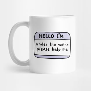 Hello Im under the water, name tag Mug